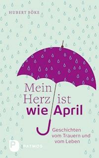 Mein Herz ist wie April - Hubert Böke - ebook