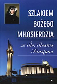 Szlakiem Bożego Miłosierdzia ze Św. Siostrą Faustyną - Karolczuk Monika - książka