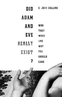 Did Adam and Eve Really Exist? - C. John Collins - ebook