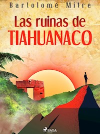 Las ruinas de Tiahuanaco - Bartolomé Mitre - ebook