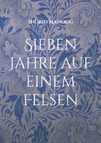 Sieben Jahre auf einem Felsen - Ingrid Manogg - ebook