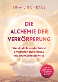 Die Alchemie der Verkörperung - Tina-Lina Kraus - ebook