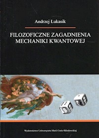 Filozoficzne zagadnienia mechaniki kwantowej - Andrzej Łukasik - książka