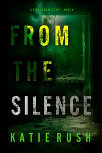 From The Silence (A Dirk King FBI Suspense Thriller—Book 4) - Katie Rush - ebook