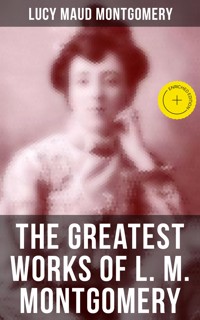 The Greatest Works of L. M. Montgomery - Lucy Maud Montgomery - ebook