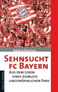 Sehnsucht FC Bayern - Armin Radtke - ebook