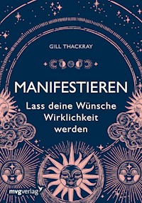Manifestieren  –  Lass deine Wünsche Wirklichkeit werden - Thackray Gill - ebook