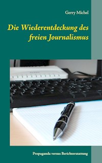Die Wiederentdeckung des freien Journalismus - Gerry Michel - ebook