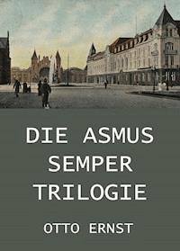 Die Asmus Semper Trilogie - Otto Ernst - ebook