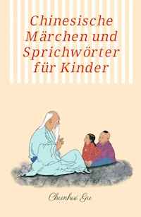 Chinesische Märchen und Sprichwörter für Kinder - Chunhui Gu - ebook