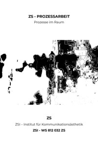 ZS - PROZESSARBEIT Prozesse im Raum - ZSI - WS 812 032 ZS - ZS ZSI - ebook