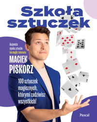 Szkoła sztuczek. 100 sztuczek magicznych, którymi zadziwisz wszystkich! - Maciej Piskorz - książka
