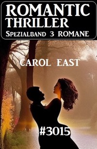 Romantic Thriller Spezialband 3015 - 3 Romane - Carol East - ebook