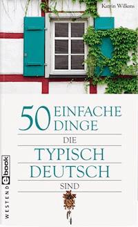 50 einfache Dinge, die typisch Deutsch sind - Katrin Wilkens - ebook