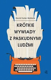 Krótkie wywiady z paskudnymi ludźmi - Wallace Foster David - książka