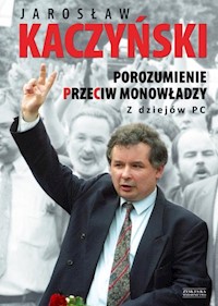 Porozumienie przeciw monowładzy Z dziejów PC - Jarosław Kaczyński - książka