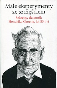 Małe eksperymenty ze szczęściem - Hendrik Groen - książka