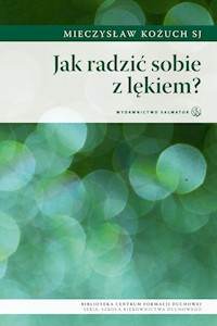 Jak radzić sobie z lękiem - ks. Mieczysław Kożuch SJ - ebook