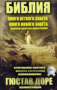 Библия. Книги Ветхого завета. Книги Нового Завета. Деяния святых Апостолов. Откровение Святого Иоанна Богослова (Апокалипсис). Иллюстрации Гюстава Доре - авторов Коллектив - ebook
