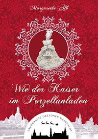 Wie der Kaiser im Porzellanladen - Margarethe Alb - ebook