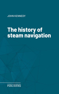The history of steam navigation - John Kennedy - ebook