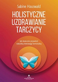 Holistyczne uzdrawianie tarczycy - Sabine Hauswald - ebook + książka