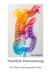 Natürliche Darmsanierung - Paul Weigert - ebook