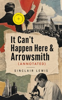 It Can't Happen Here & Arrowsmith (Annotated) - Lewis Sinclair - ebook