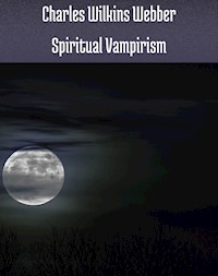 Spiritual vampirism - Charles Wilkins Webber - ebook