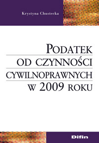 Podatek od czynności cywilnoprawnych w 2009 roku - Chustecka Krystyna - książka