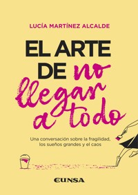 El arte de no llegar a todo - Lucía Martínez Alcalde - ebook