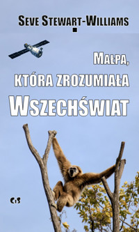 Małpa, która zrozumiała Wszechświat. Ewolucja umysłu i kultury - Steve Stewart-Williams - ebook