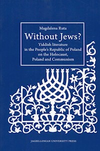 Without Jews Yiddish literature in the People’s Republic of Poland on the Holocaust, Poland and Communism - Ruta Magdalena - książka