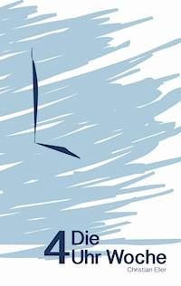 Die 4 Uhr Woche - Christian Eller - ebook