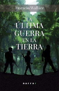 La última guerra en la Tierra - Horacio Wallace - ebook