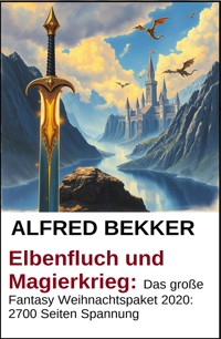 Elbenfluch und Magierkrieg: Das große Fantasy Weihnachtspaket 2020: 2700 Seiten Spannung - Alfred Bekker - ebook