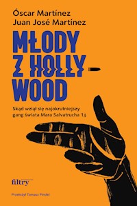 Młody z Hollywood. Skąd wziął się najokrutniejszy gang świata Mara Salvatrucha 13 - Juan José Martínez, Óscar Martínez - ebook