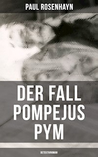Der Fall Pompejus Pym (Detektivroman) - Paul Rosenhayn - ebook