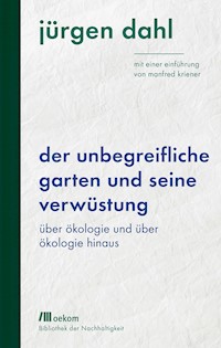 Der unbegreifliche Garten und seine Verwüstung - Jürgen Dahl - ebook