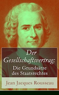 Der Gesellschaftsvertrag: Die Grundsätze des Staatsrechtes - Jean Jacques Rousseau - ebook