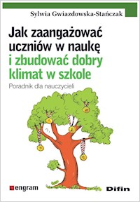 Jak zaangażować uczniów w naukę i zbudować dobry klimat w szkole - Gwiazdowska-Stańczak Sylwia - książka