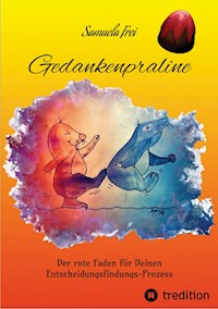 Gedankenpraline, Ratgeber, Arbeitsbuch, Persönlichkeitsentwicklung, Lebensfragen, Selbstcoaching, Selbstreflektion, - Samuela Frei - ebook