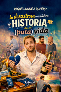 La desastrosa y auténtica historia de mi puta vida - Miguel Núñez Ropero - ebook