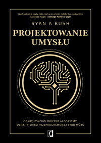 Projektowanie umysłu - Ryan A Bush - ebook