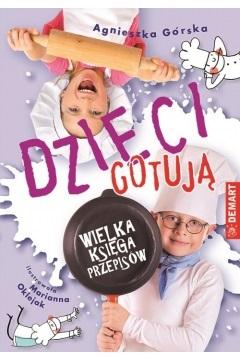 Dzieci gotują. Wielka księga przepisów - Agnieszka Górska - książka