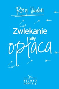 Zwlekanie się opłaca - Rory Vaden - książka