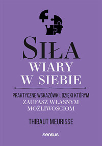 Siła wiary w siebie. Praktyczne wskazówki, dzięki którym zaufasz własnym możliwościom - Thibaut Meurisse - audiobook + książka