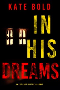 In His Dreams (An Eve Hope FBI Suspense Thriller—Book 7) - Kate Bold - ebook