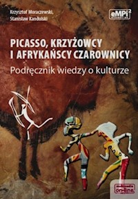 Picasso krzyżowcy i afrykańscy czarownicy Podręcznik wiedzy o kulturze - Moraczewski Krzysztof, Kandulski Stanisław - książka