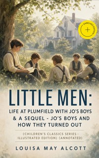 Little Men: Life at Plumfield with Jo's Boys & A Sequel - Jo's Boys and How They Turned Out (Children's Classics Series - Illustrated Edition) (Annotated) - Louisa May Alcott - ebook